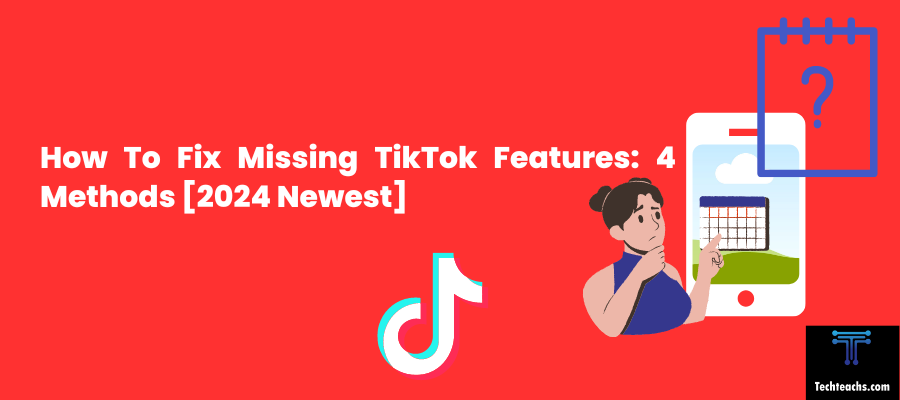 How To Fix Missing TikTok Features 4 Methods [2024 Newest]