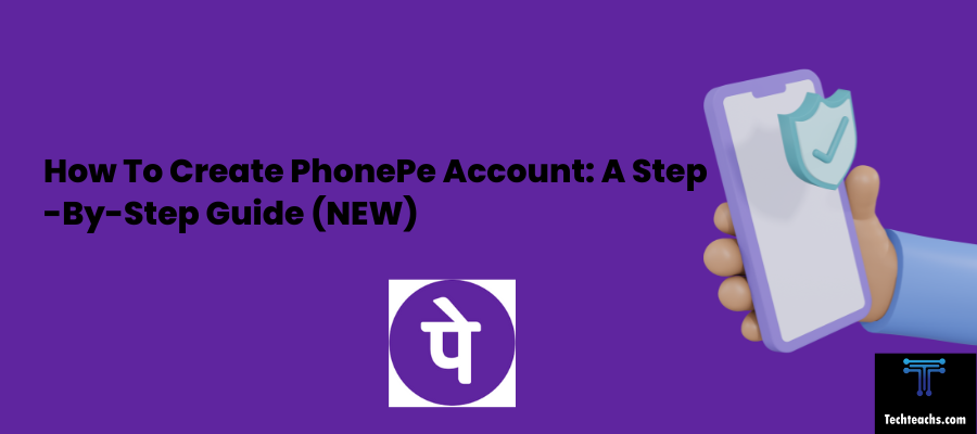 How To Create PhonePe Account A Step-By-Step Guide (NEW)