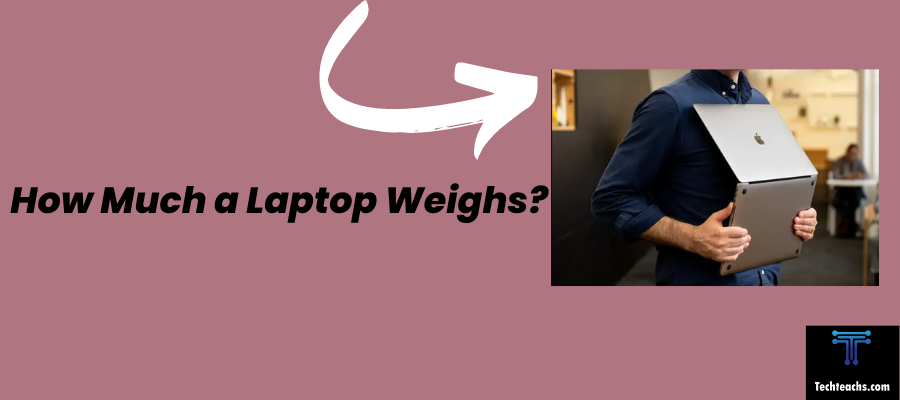 How Much a Laptop Weighs